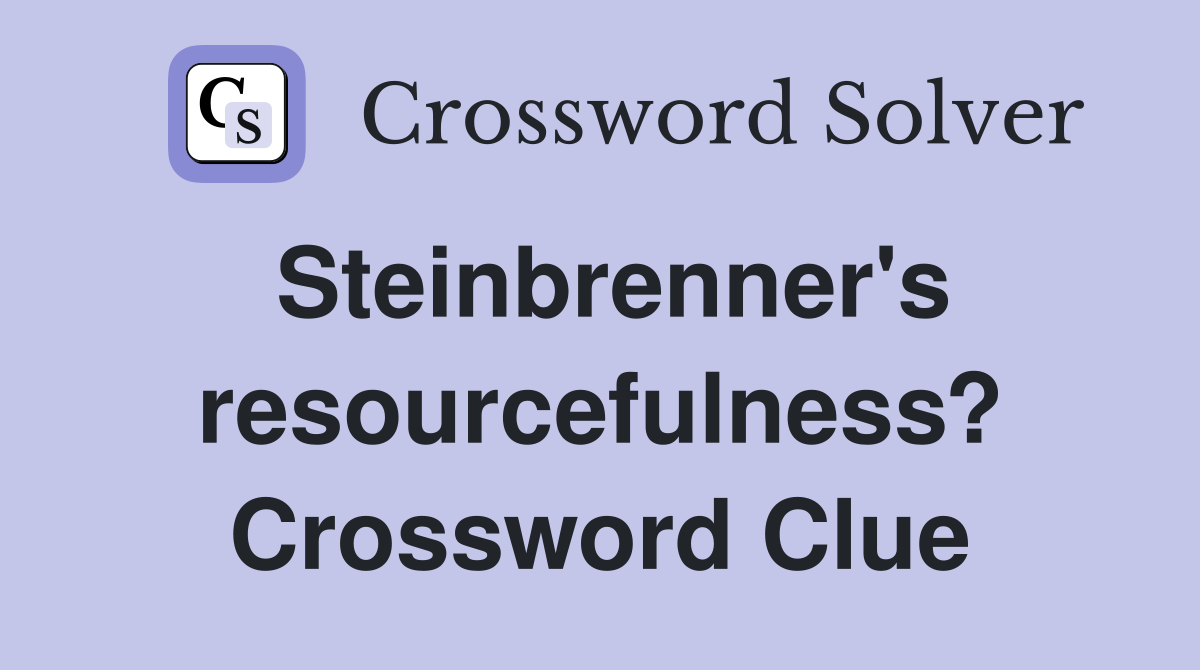 Steinbrenner's resourcefulness? Crossword Clue