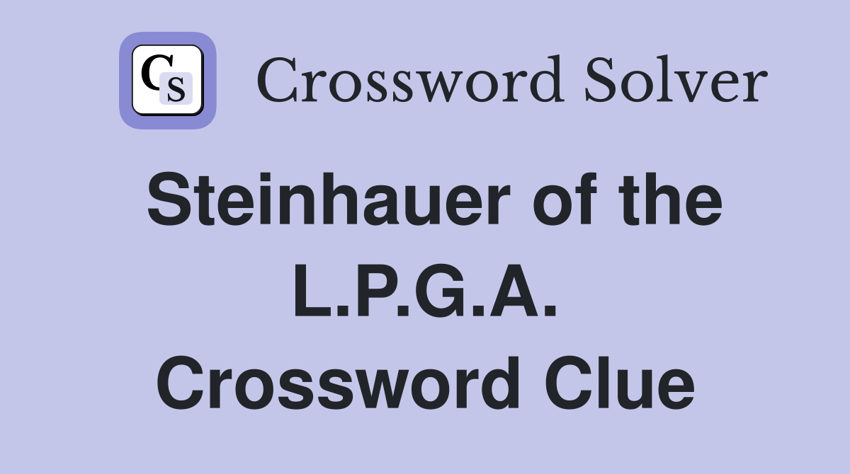 Steinhauer of the L.P.G.A. Crossword Clue