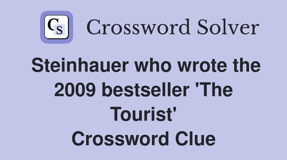 Steinhauer who wrote the 2009 bestseller 'The Tourist' Crossword Clue