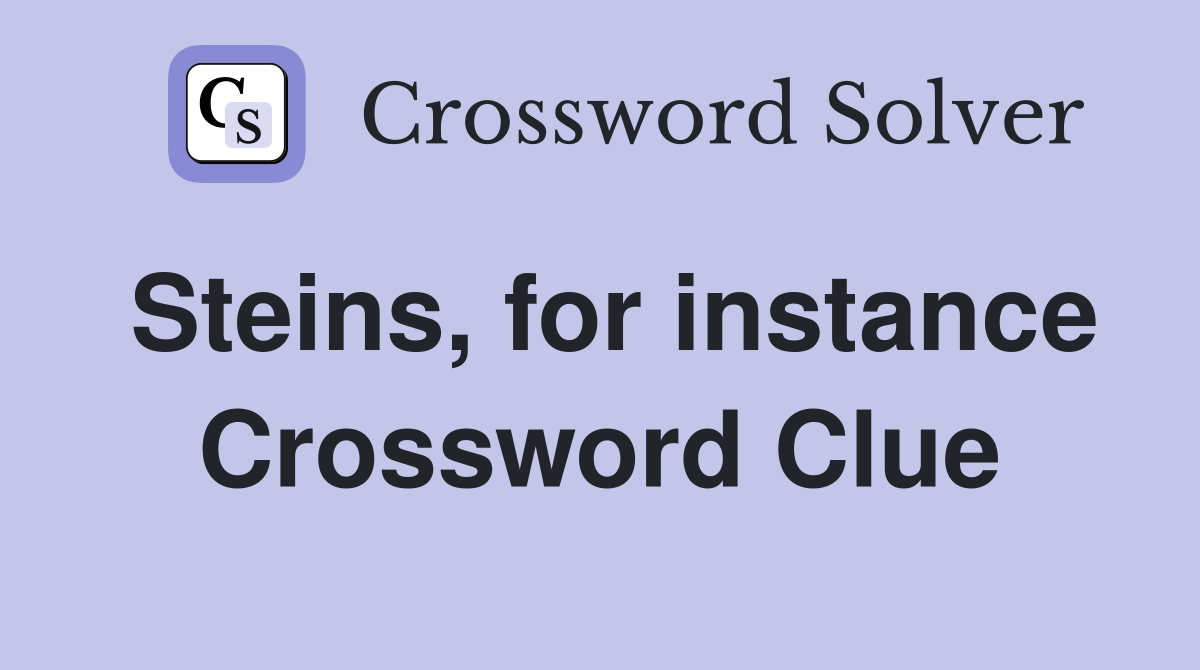 Steins, for instance Crossword Clue