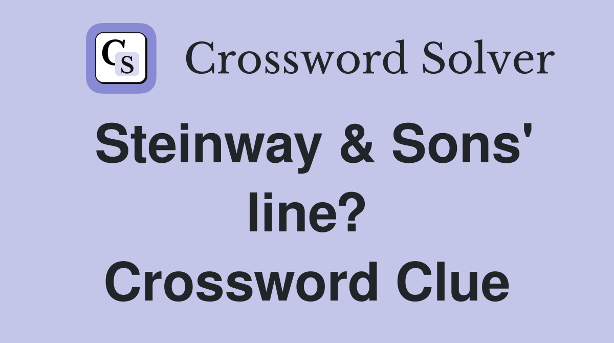 Steinway & Sons' line? Crossword Clue