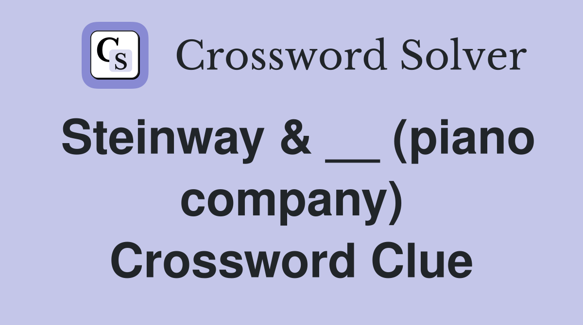Steinway & __ (piano company) Crossword Clue