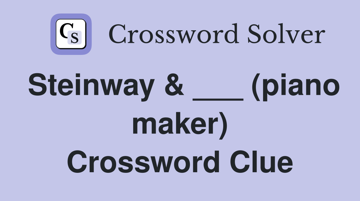 Steinway & ___ (piano maker) Crossword Clue