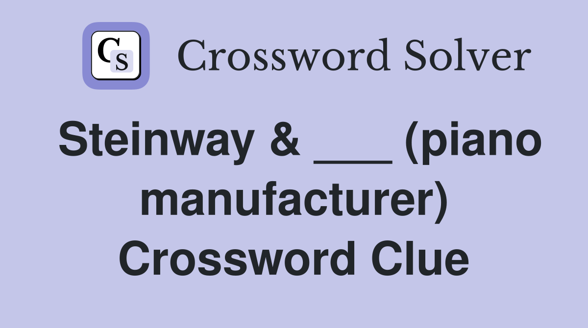 Steinway & ___ (piano manufacturer) Crossword Clue