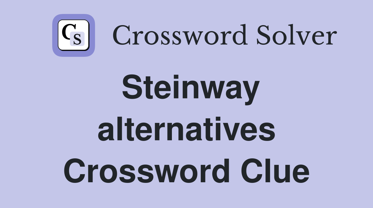 Steinway alternatives Crossword Clue