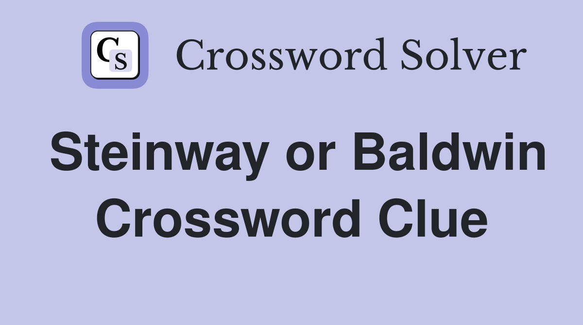 Steinway or Baldwin Crossword Clue