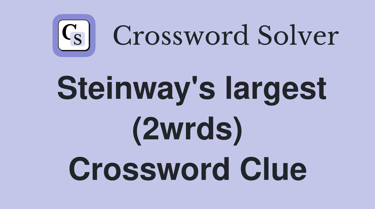 Steinway's largest (2wrds) Crossword Clue