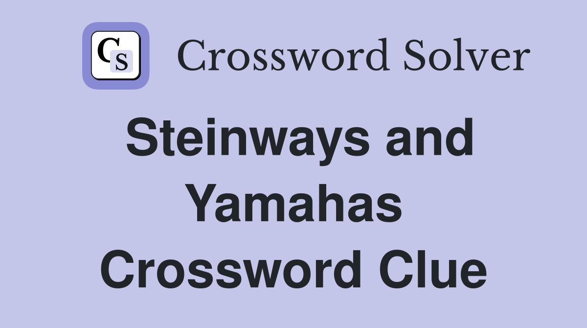 Steinways and Yamahas Crossword Clue