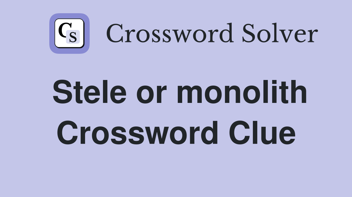 Stele or monolith Crossword Clue