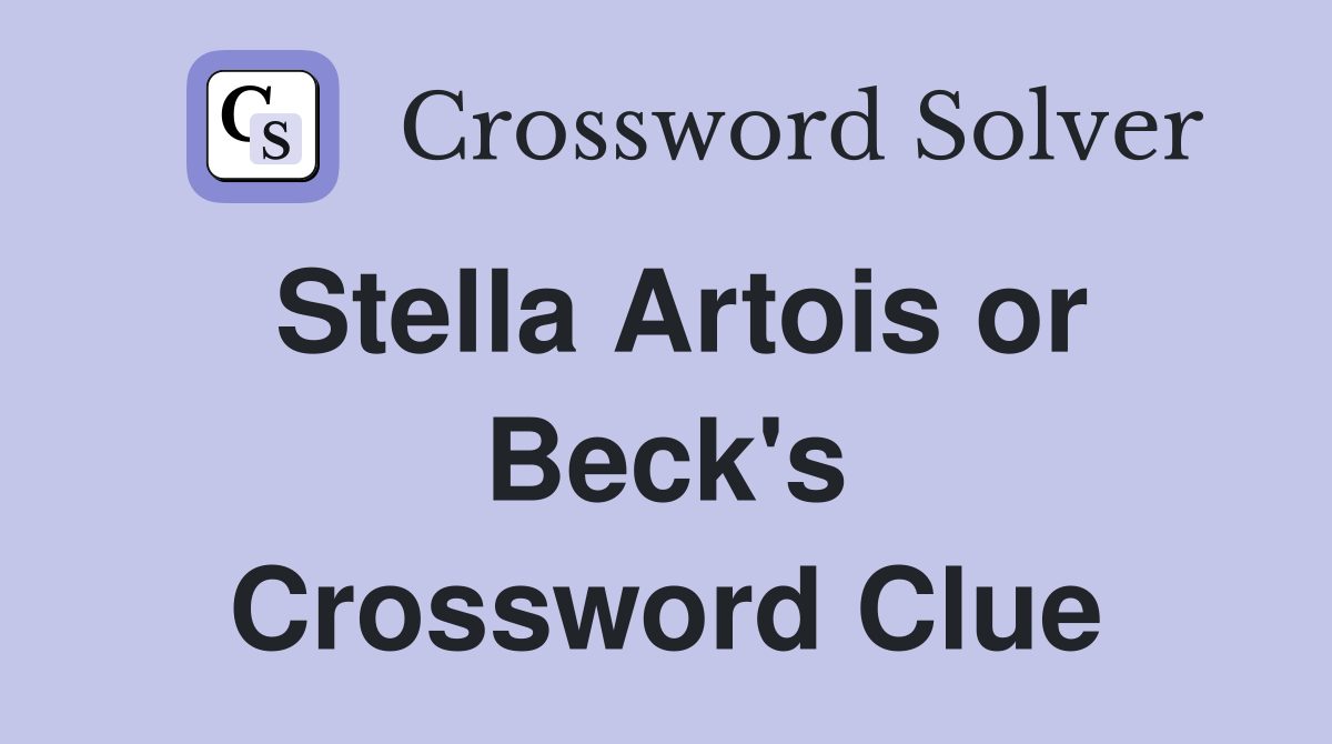 Stella Artois or Beck's Crossword Clue