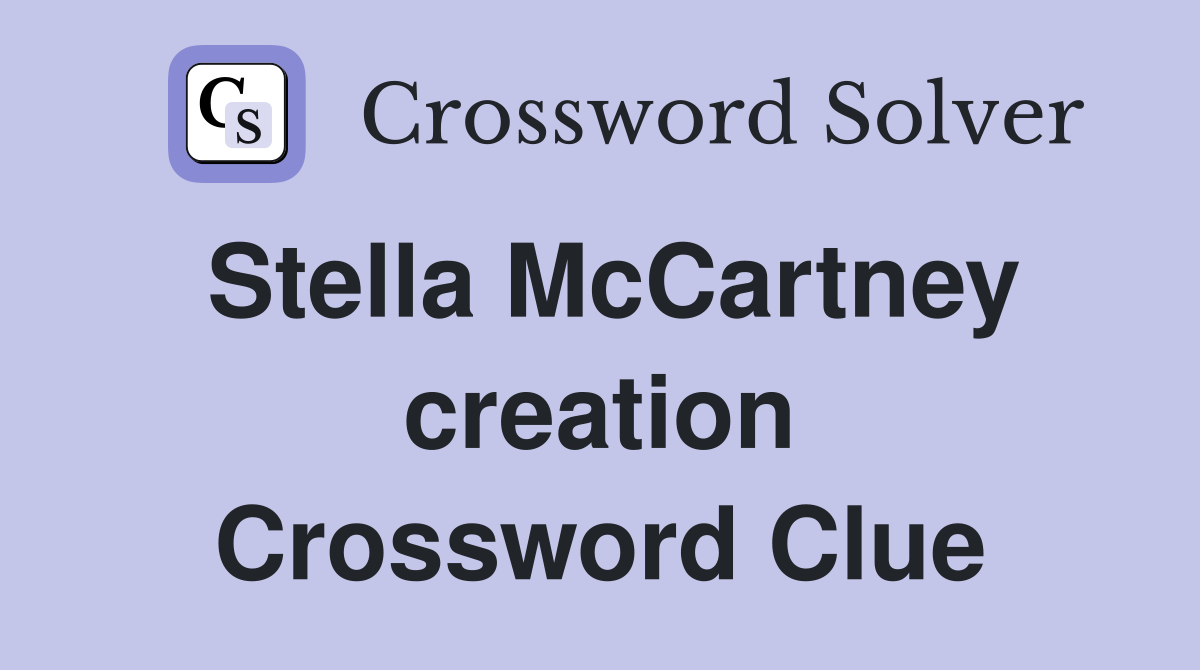 Stella McCartney creation Crossword Clue