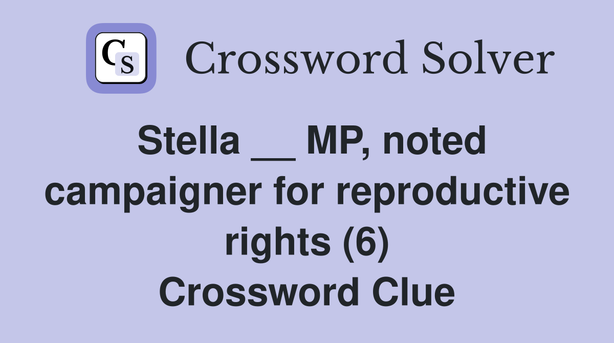 Stella __ MP, noted campaigner for reproductive rights (6) Crossword Clue