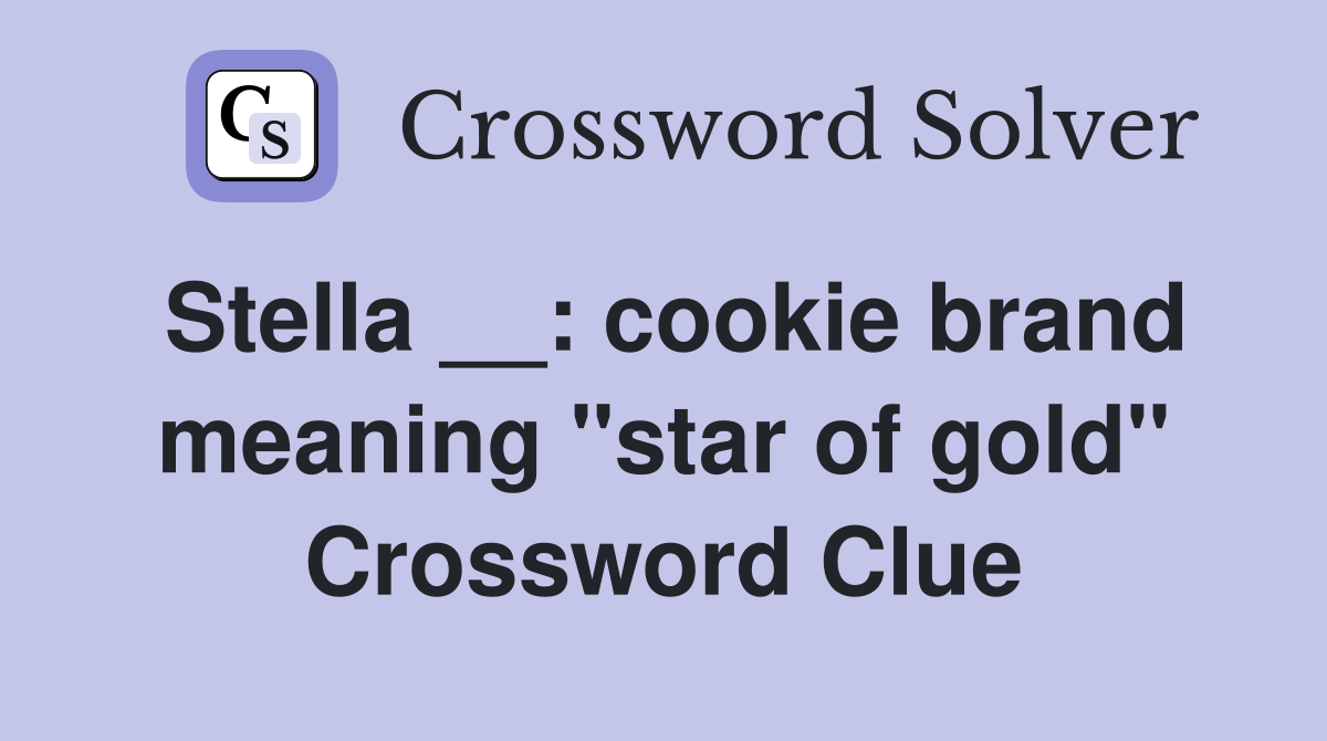 Stella __: cookie brand meaning "star of gold" Crossword Clue