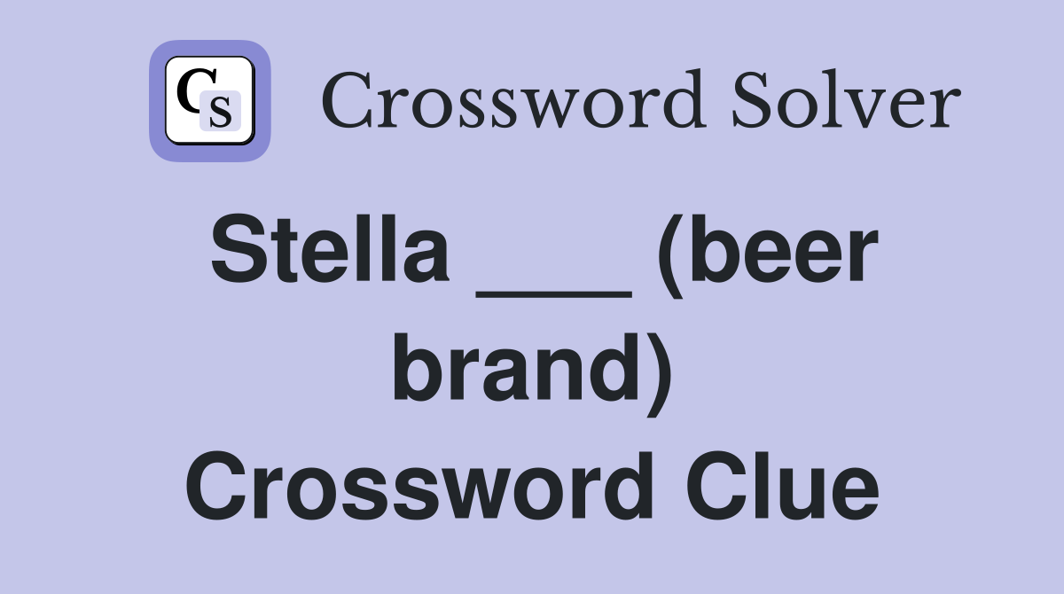 Stella ___ (beer brand) Crossword Clue