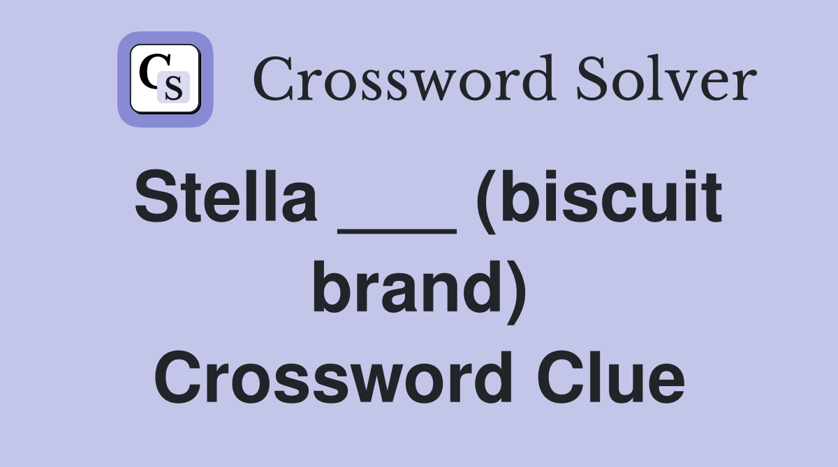Stella ___ (biscuit brand) Crossword Clue