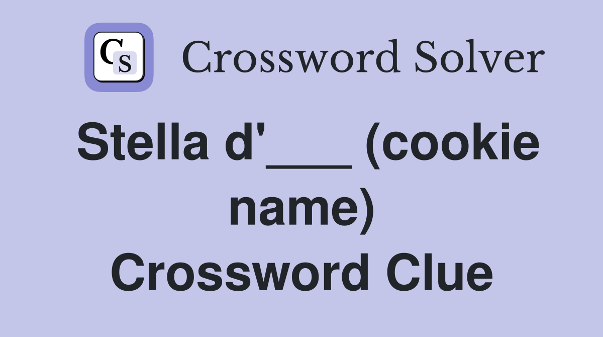 Stella d'___ (cookie name) Crossword Clue