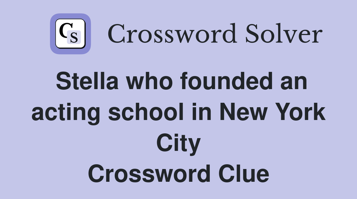 Stella who founded an acting school in New York City Crossword Clue