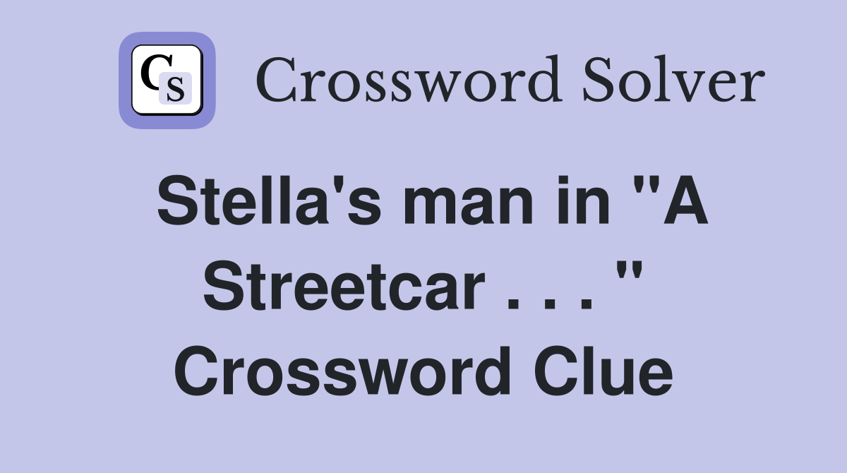 Stella's man in "A Streetcar . . . " Crossword Clue