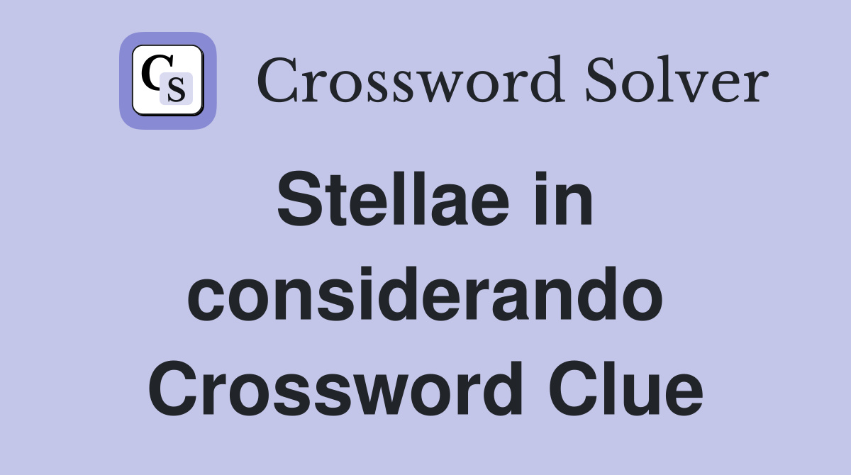 Stellae in considerando Crossword Clue