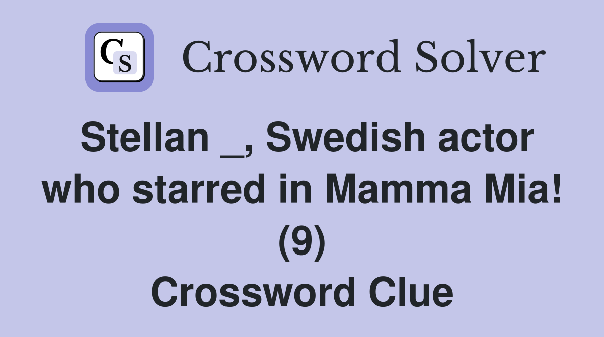 Stellan _, Swedish actor who starred in Mamma Mia! (9) Crossword Clue