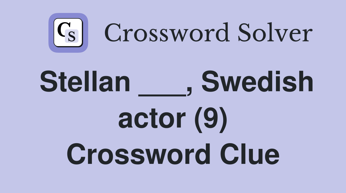 Stellan ___, Swedish actor (9) Crossword Clue