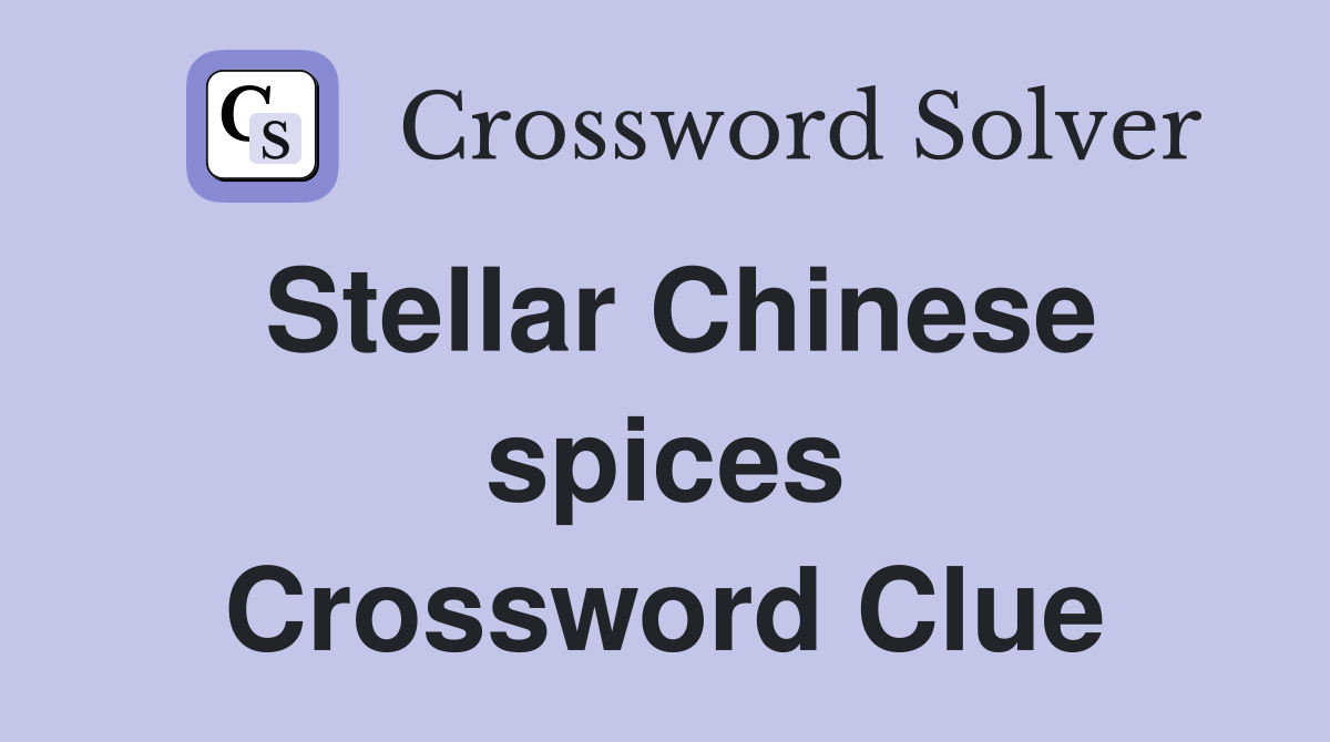 Stellar Chinese spices Crossword Clue