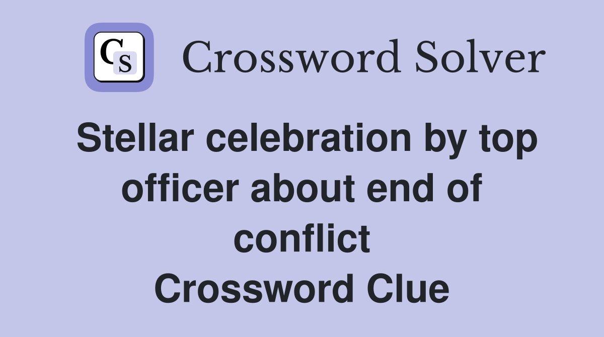 Stellar celebration by top officer about end of conflict Crossword Clue