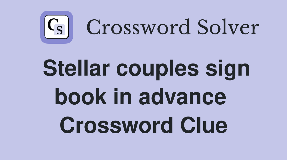 Stellar couples sign book in advance  Crossword Clue