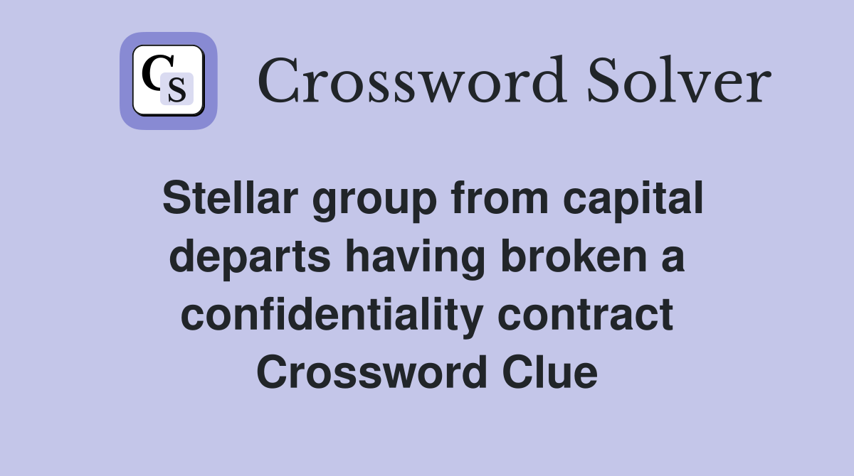 Stellar group from capital departs having broken a confidentiality contract Crossword Clue