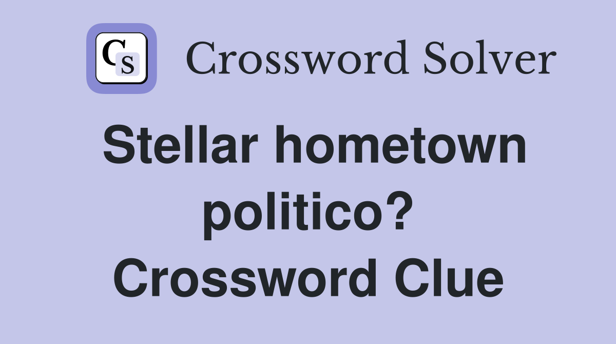 Stellar hometown politico? Crossword Clue