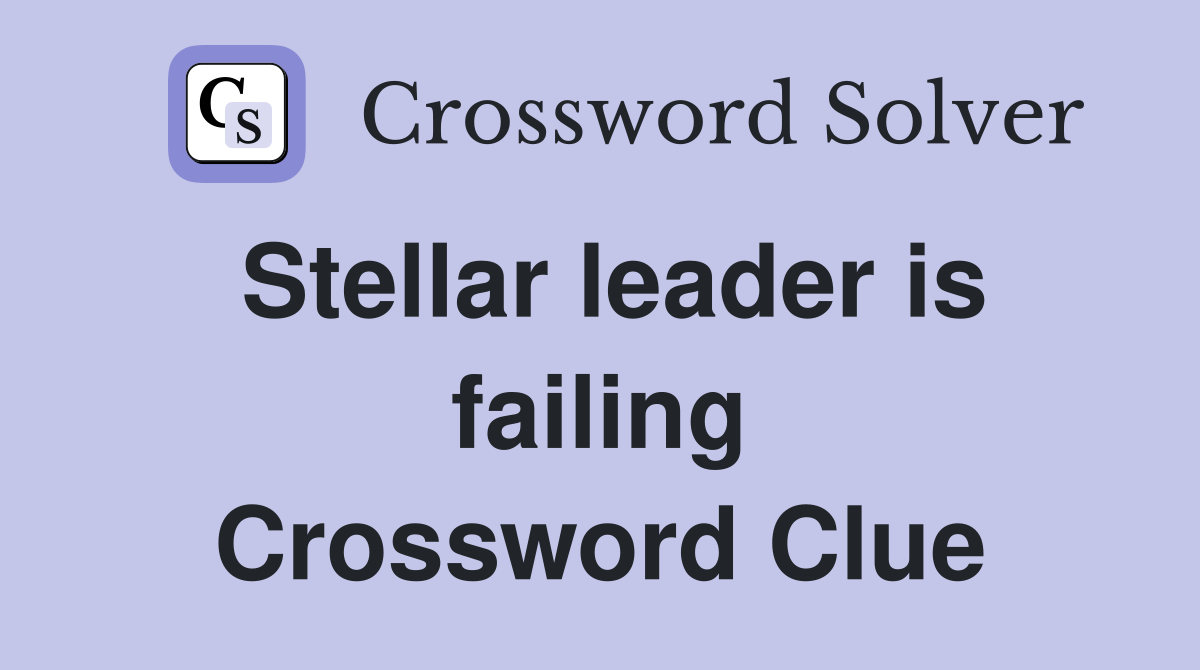 Stellar leader is failing Crossword Clue