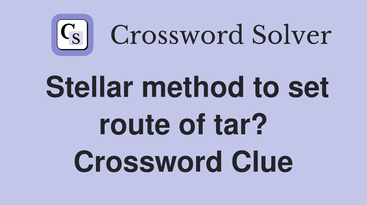 Stellar method to set route of tar? Crossword Clue