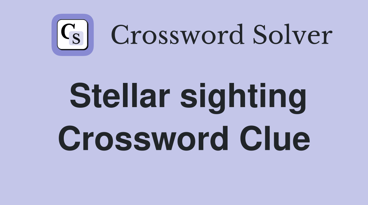 Stellar sighting Crossword Clue