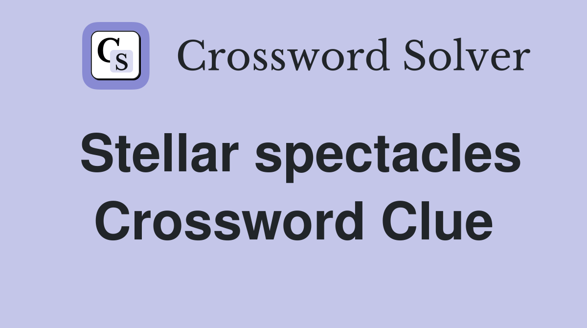 Stellar spectacles Crossword Clue