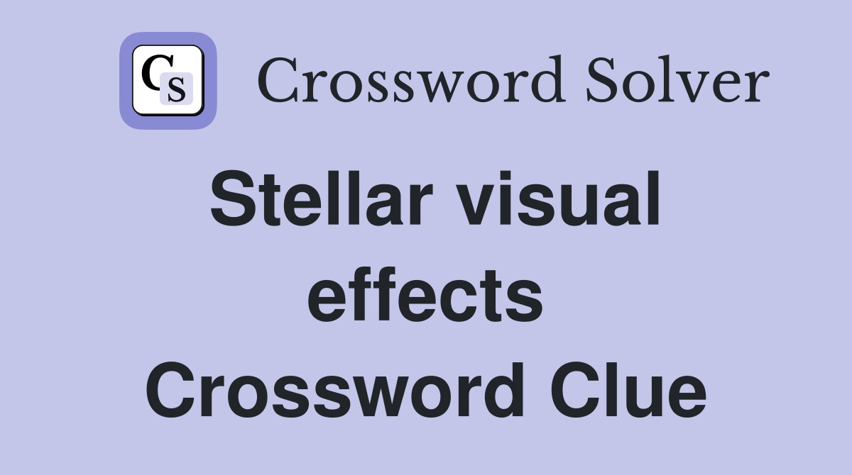 Stellar visual effects Crossword Clue