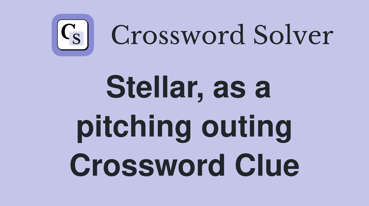 Stellar, as a pitching outing Crossword Clue