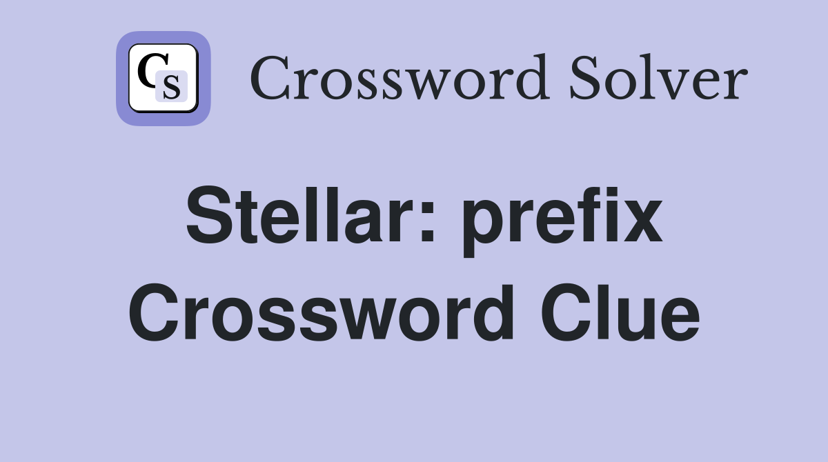 Stellar: prefix Crossword Clue