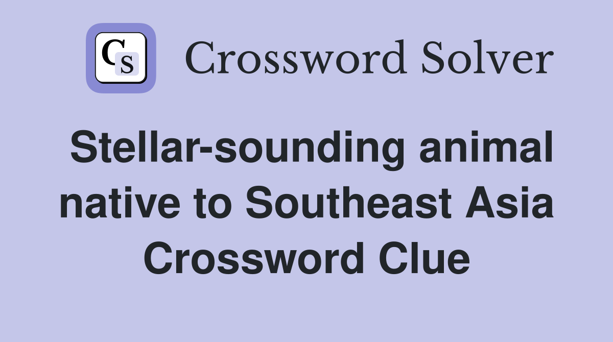 Stellar-sounding animal native to Southeast Asia Crossword Clue