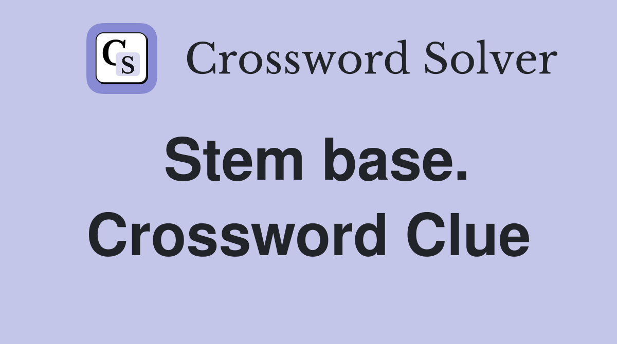 Stem base. Crossword Clue