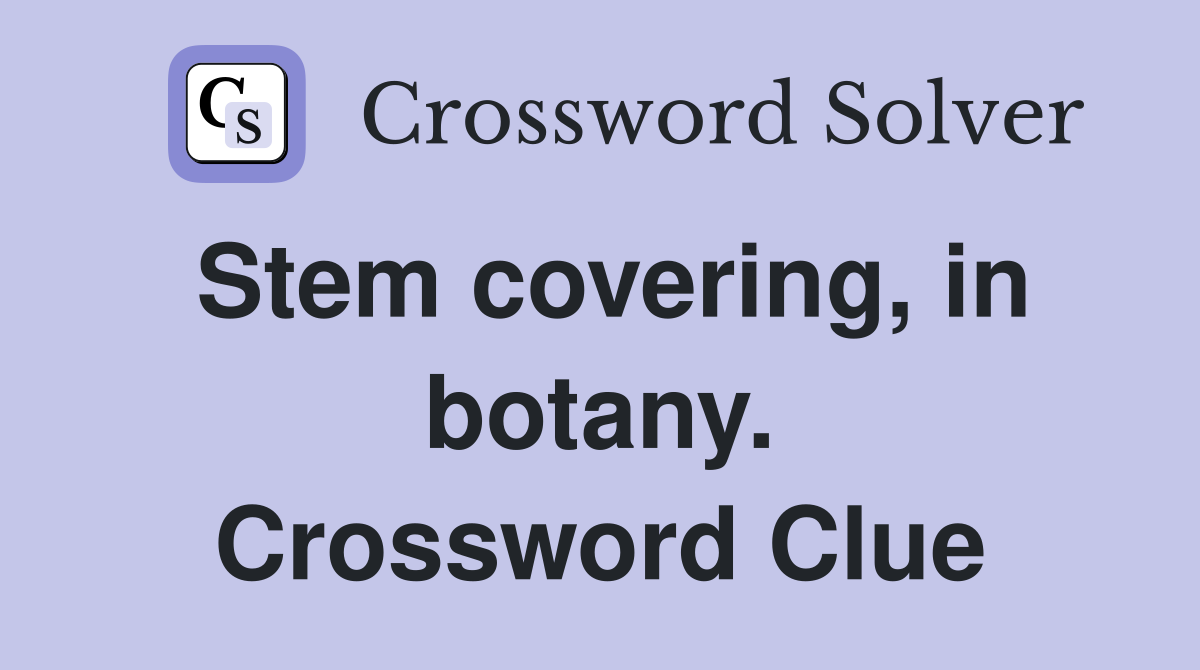 Stem covering, in botany. Crossword Clue
