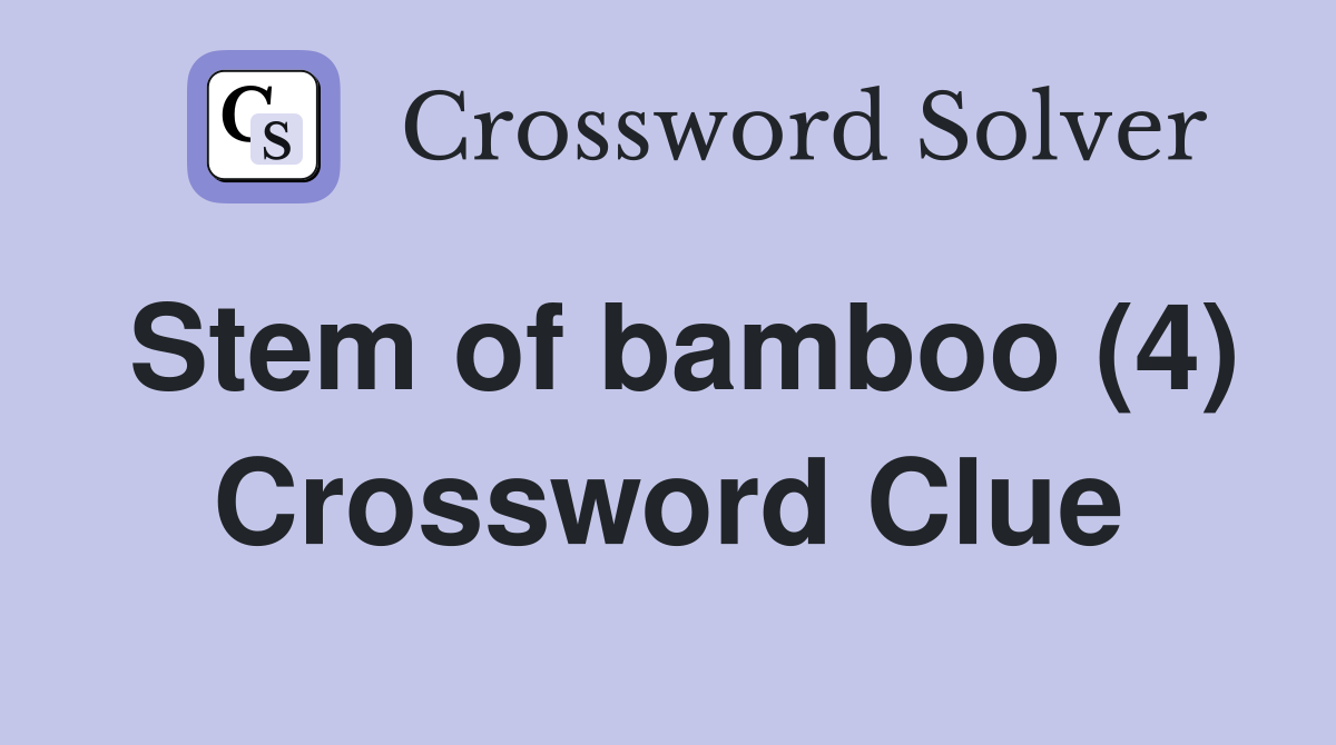 Stem of bamboo (4) Crossword Clue
