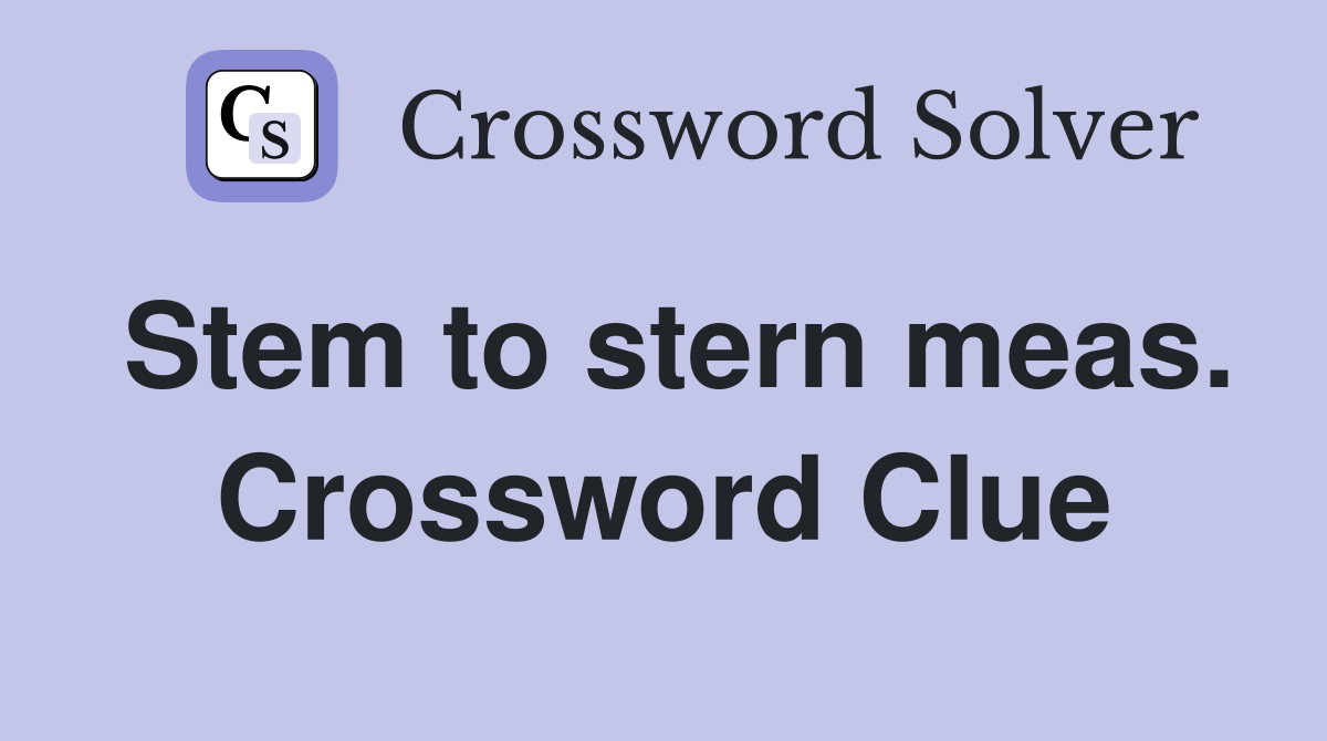 Stem to stern meas. Crossword Clue