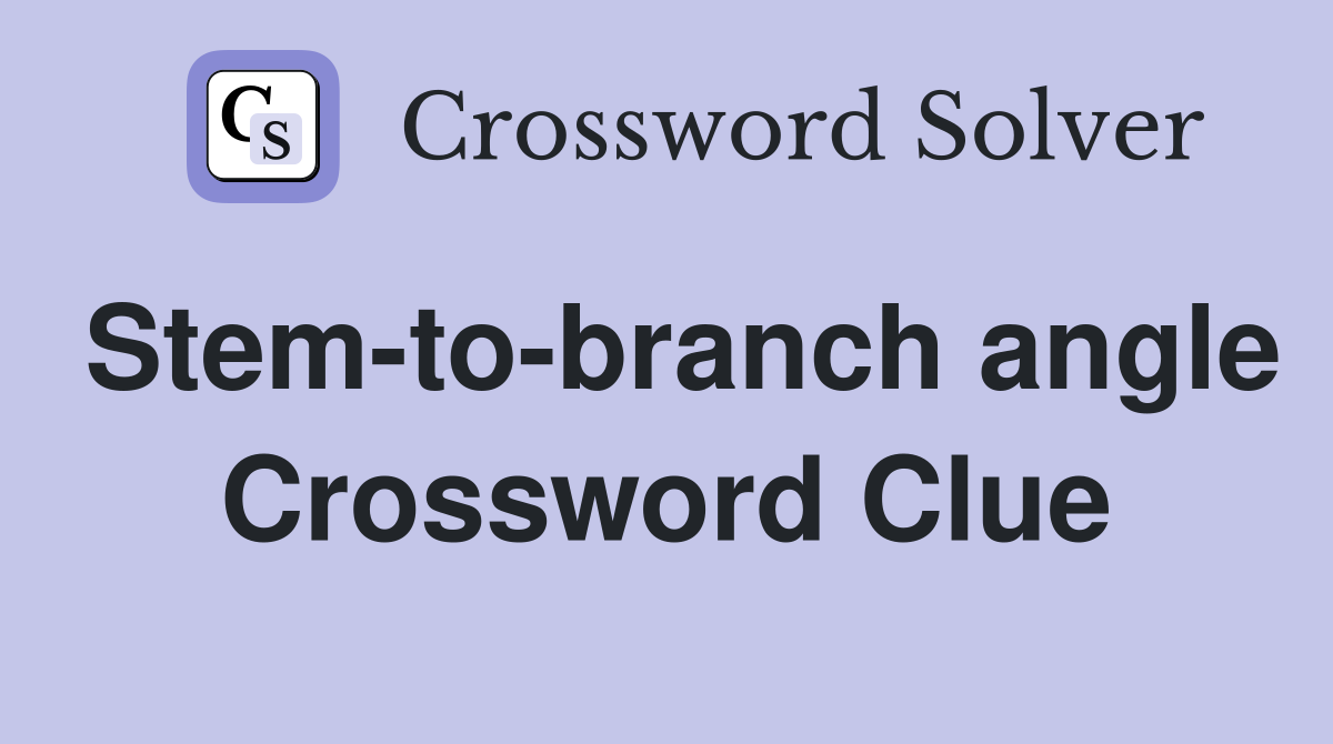 Stem-to-branch angle Crossword Clue