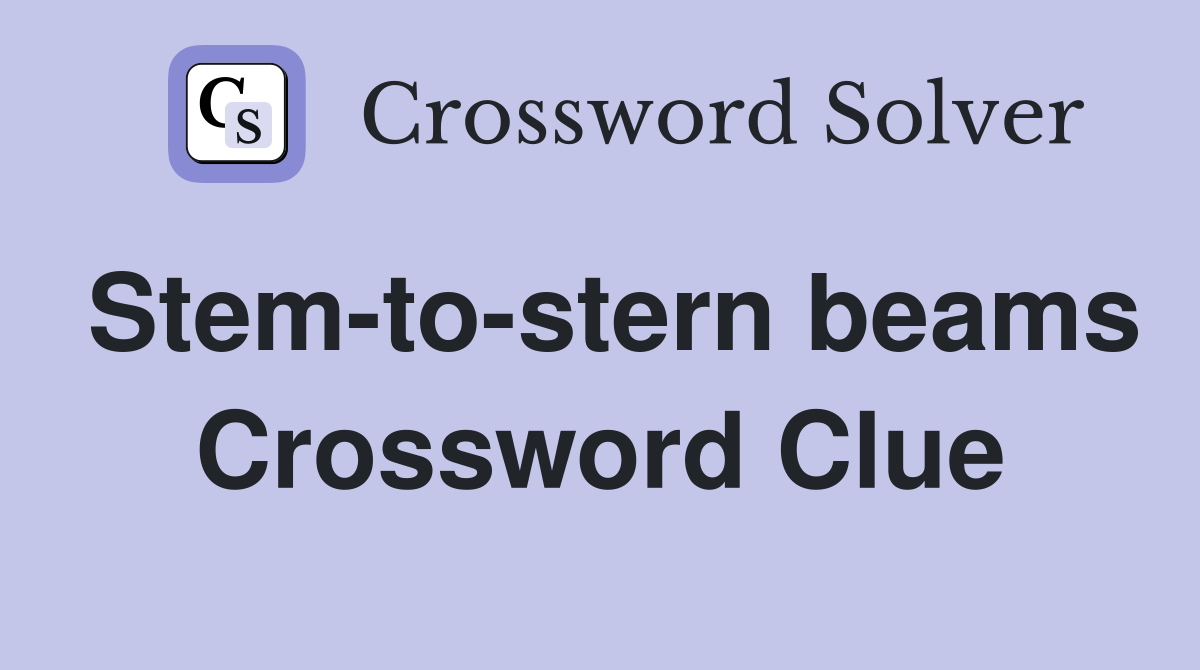 Stem-to-stern beams Crossword Clue