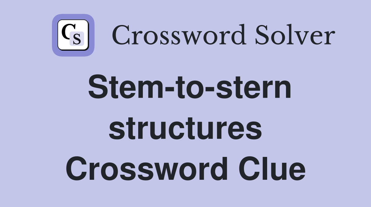 Stem-to-stern structures Crossword Clue