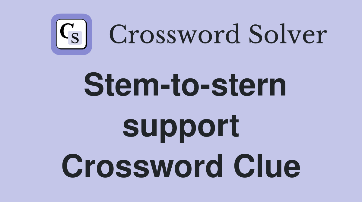 Stem-to-stern support Crossword Clue