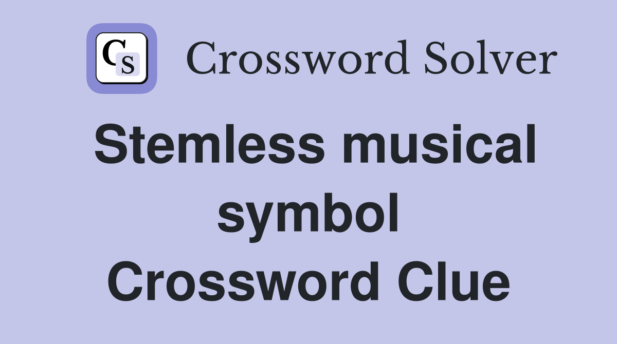Stemless musical symbol Crossword Clue