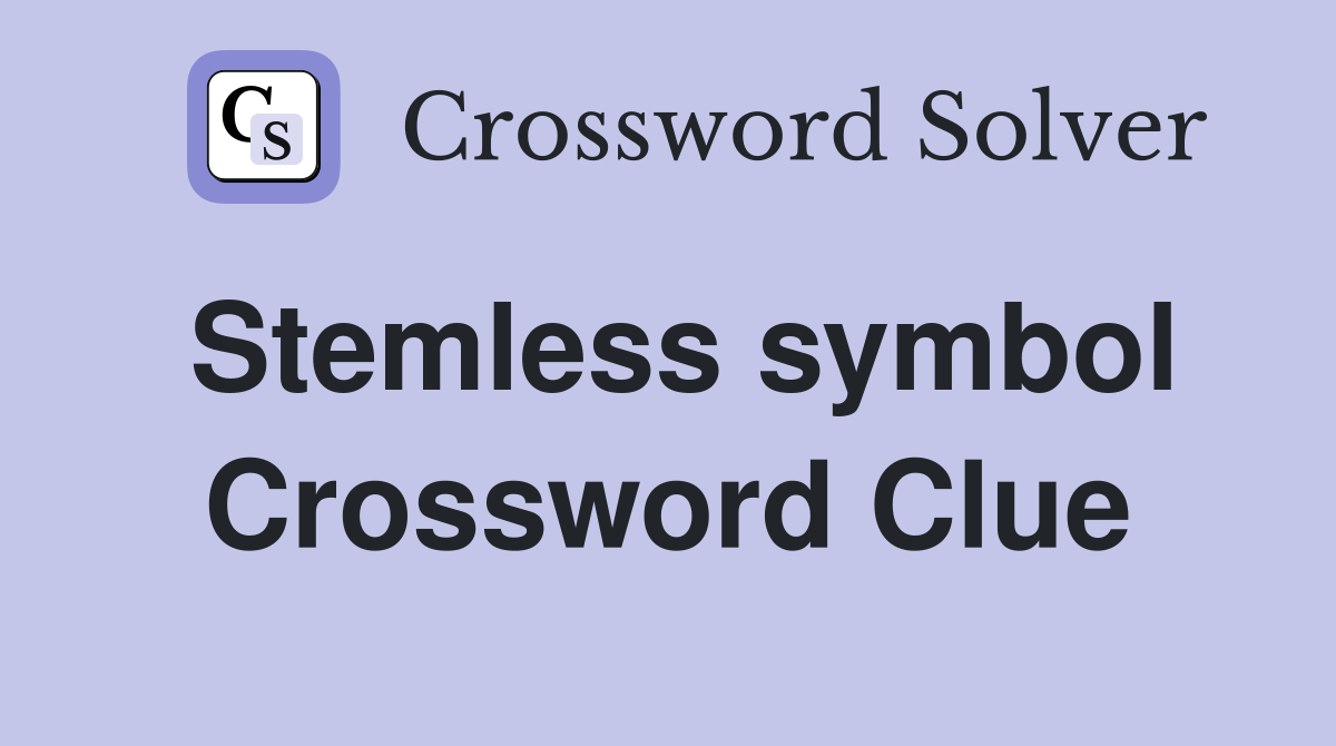 Stemless symbol Crossword Clue