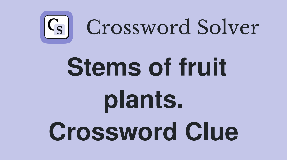 Stems of fruit plants. Crossword Clue