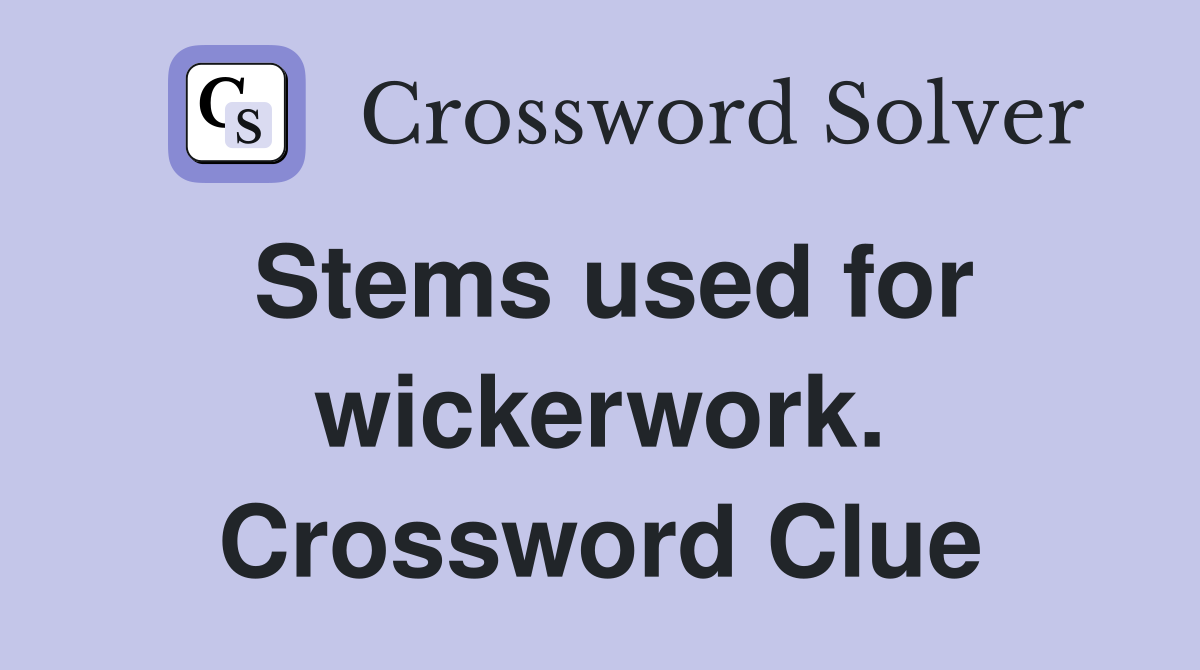 Stems used for wickerwork. Crossword Clue